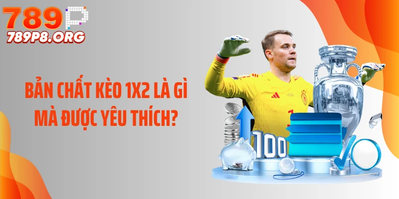 Bản chất kèo 1x2 là gì mà được yêu thích?