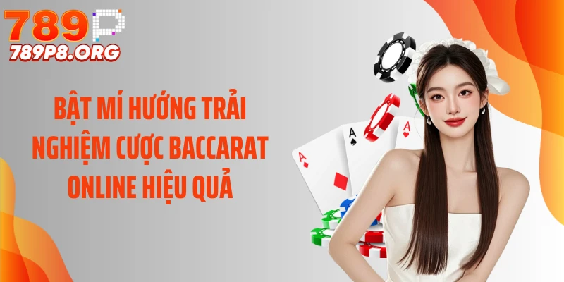 Bật mí hướng trải nghiệm cược baccarat online hiệu quả