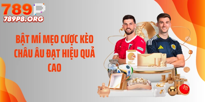 Bật mí mẹo cược kèo châu Âu đạt hiệu quả cao