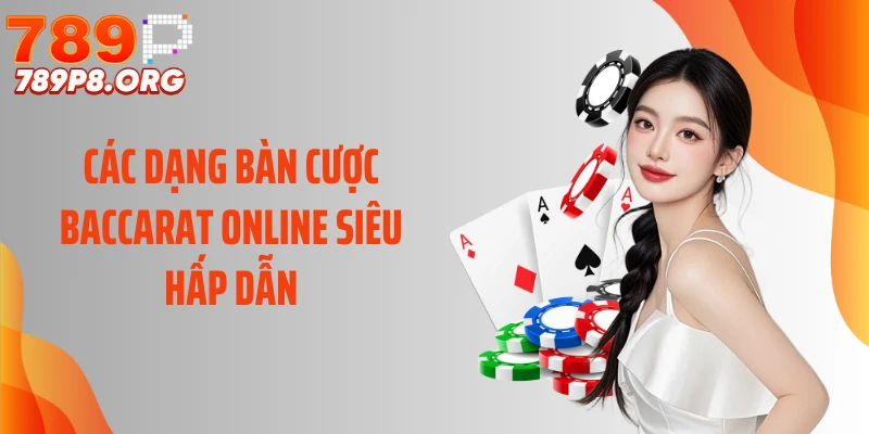 Các dạng bàn cược baccarat online siêu hấp dẫn