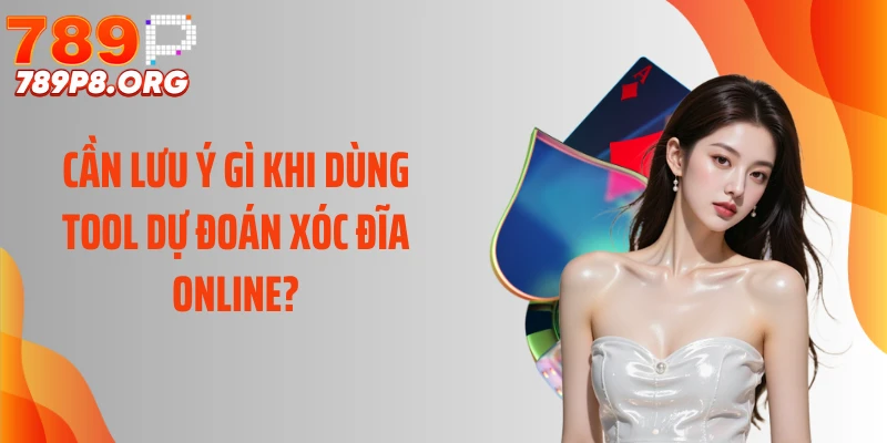 Cần lưu ý gì khi dùng tool dự đoán xóc đĩa online?