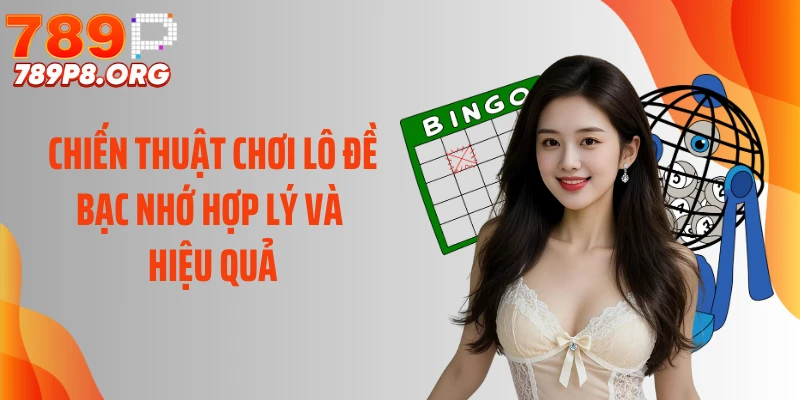 Chiến thuật chơi lô đề bạc nhớ hợp lý và hiệu quả