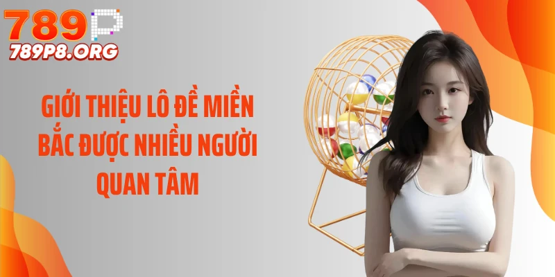 Giới thiệu lô đề miền Bắc được nhiều người quan tâm