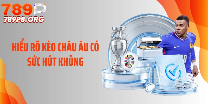 Hiểu rõ kèo châu Âu có sức hút khủng