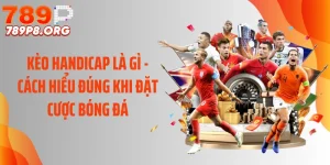 Kèo Handicap Là Gì - Cách Hiểu Đúng Khi Đặt Cược Bóng Đá