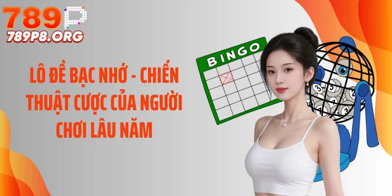 Lô Đề Bạc Nhớ - Chiến Thuật Cược Của Người Chơi Lâu Năm