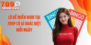 Lô Đề Miền Nam Tại 789P Có Gì Khác Biệt Mỗi Ngày