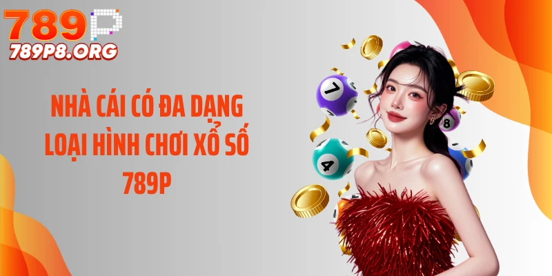 Nhà cái có đa dạng loại hình chơi xổ số 789P