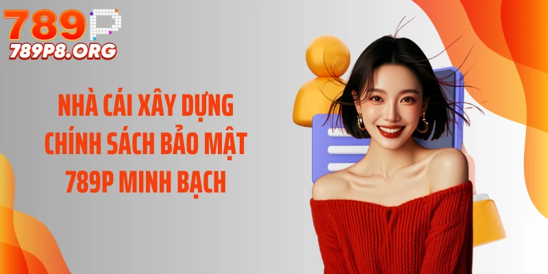 Nhà cái xây dựng chính sách bảo mật 789P minh bạch