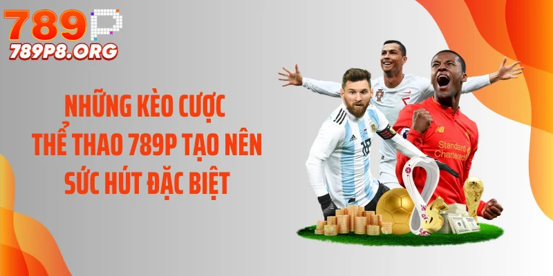 Những kèo cược thể thao 789P tạo nên sức hút đặc biệt