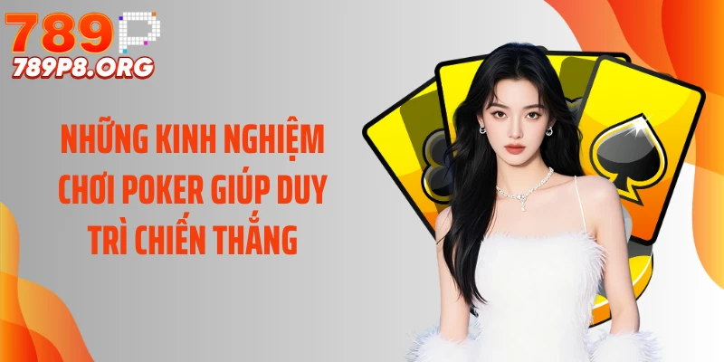 Những kinh nghiệm chơi poker giúp duy trì chiến thắng