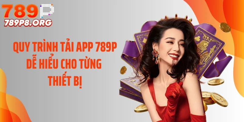 Quy trình tải app 789P dễ hiểu cho từng thiết bị